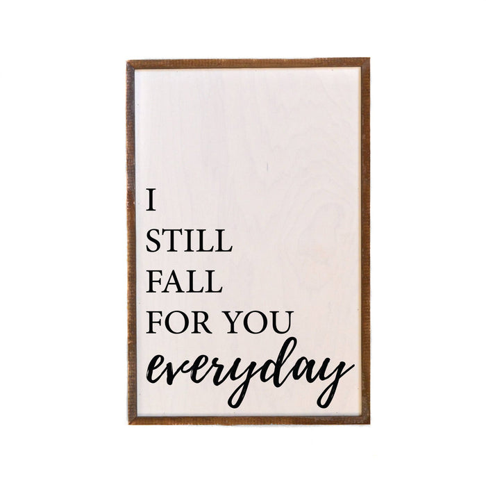 12x18 I Still Fall For You Everyday Love Sign