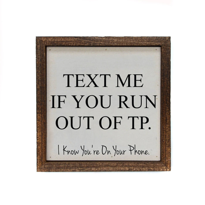 6x6 Text Me If You Run Out Of TP Funny Bathroom Sign
