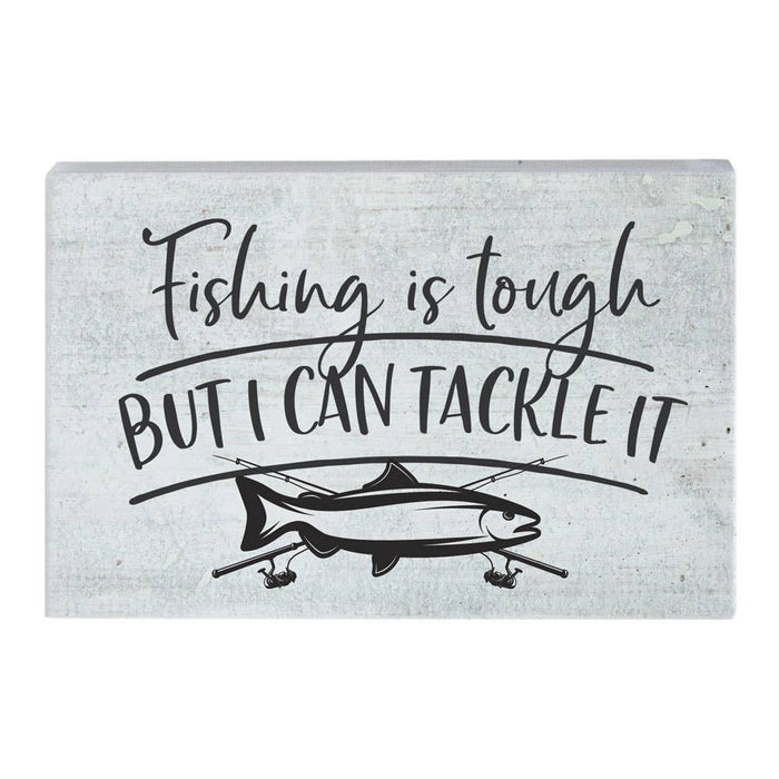 Fishing Is Tough But I Can Tackle It