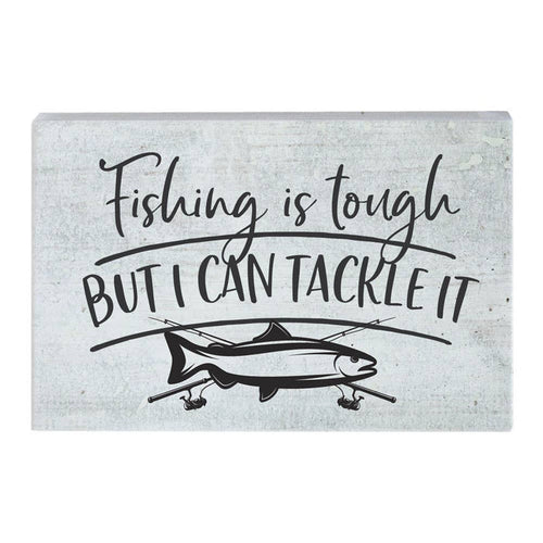 Fishing Is Tough But I Can Tackle It